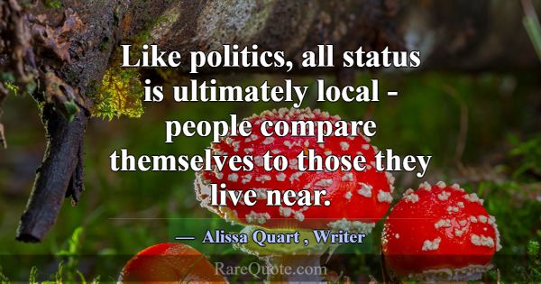 Like politics, all status is ultimately local - pe... -Alissa Quart