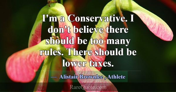 I'm a Conservative. I don't believe there should b... -Alistair Brownlee