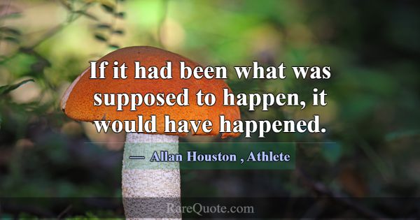 If it had been what was supposed to happen, it wou... -Allan Houston