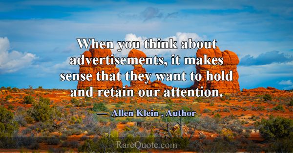 When you think about advertisements, it makes sens... -Allen Klein