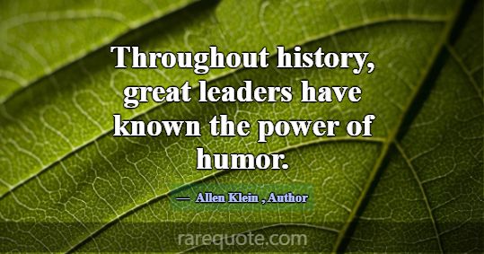 Throughout history, great leaders have known the p... -Allen Klein