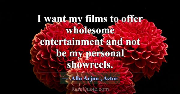 I want my films to offer wholesome entertainment a... -Allu Arjun