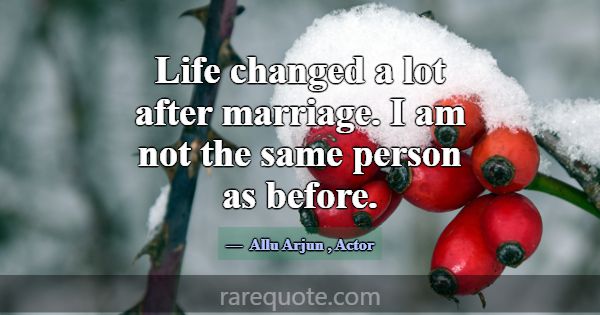 Life changed a lot after marriage. I am not the sa... -Allu Arjun