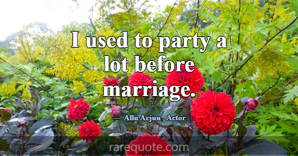 I used to party a lot before marriage.... -Allu Arjun
