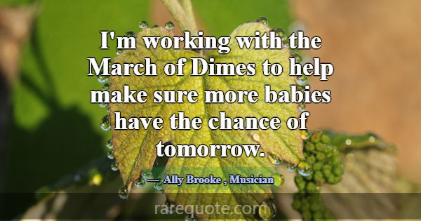 I'm working with the March of Dimes to help make s... -Ally Brooke
