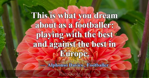 This is what you dream about as a footballer: play... -Alphonso Davies
