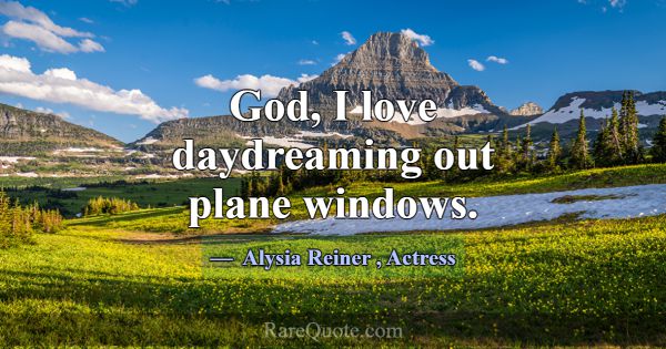 God, I love daydreaming out plane windows.... -Alysia Reiner