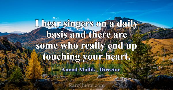 I hear singers on a daily basis and there are some... -Amaal Mallik