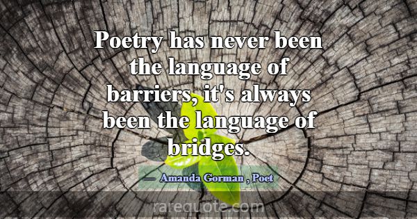 Poetry has never been the language of barriers, it... -Amanda Gorman