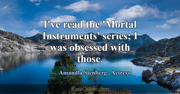 I've read the 'Mortal Instruments' series; I was o... -Amandla Stenberg