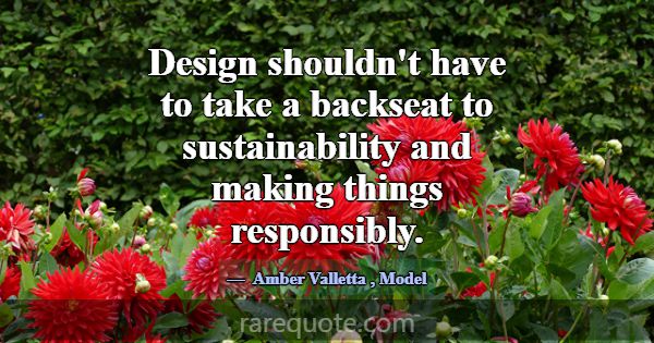 Design shouldn't have to take a backseat to sustai... -Amber Valletta