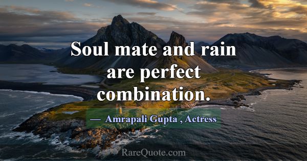 Soul mate and rain are perfect combination.... -Amrapali Gupta