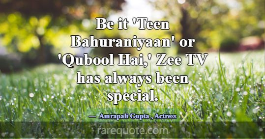 Be it 'Teen Bahuraniyaan' or 'Qubool Hai,' Zee TV ... -Amrapali Gupta