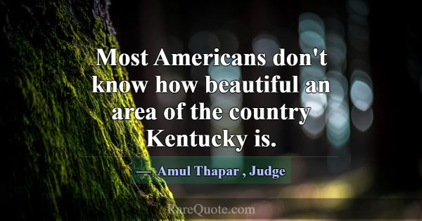 Most Americans don't know how beautiful an area of... -Amul Thapar