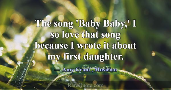 The song 'Baby Baby,' I so love that song because ... -Amy Grant