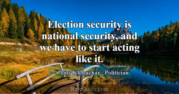 Election security is national security, and we hav... -Amy Klobuchar