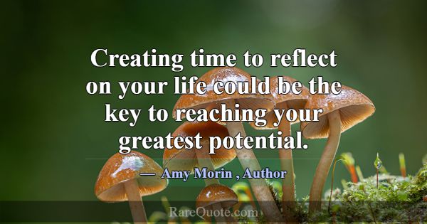 Creating time to reflect on your life could be the... -Amy Morin