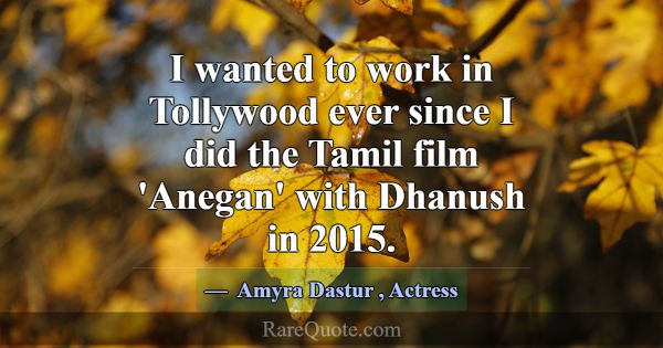 I wanted to work in Tollywood ever since I did the... -Amyra Dastur