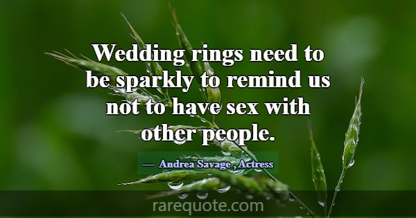 Wedding rings need to be sparkly to remind us not ... -Andrea Savage