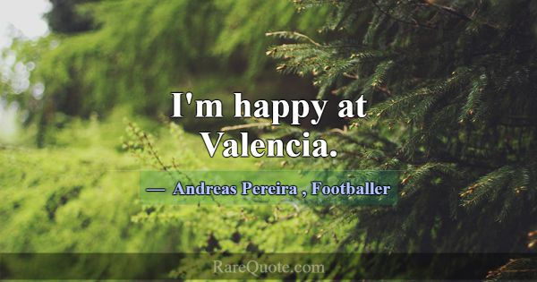 I'm happy at Valencia.... -Andreas Pereira