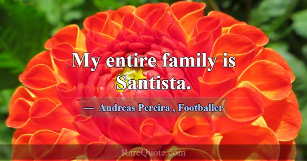 My entire family is Santista.... -Andreas Pereira