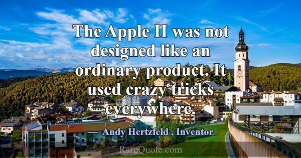 The Apple II was not designed like an ordinary pro... -Andy Hertzfeld