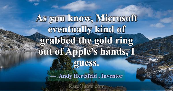 As you know, Microsoft eventually kind of grabbed ... -Andy Hertzfeld