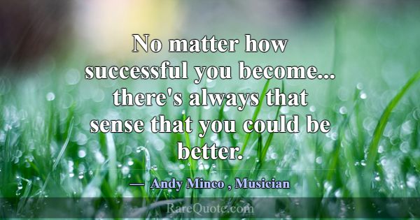 No matter how successful you become... there's alw... -Andy Mineo