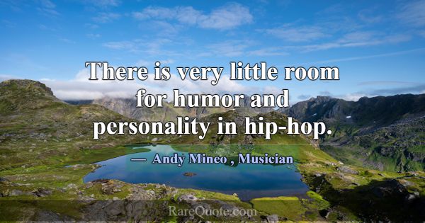 There is very little room for humor and personalit... -Andy Mineo