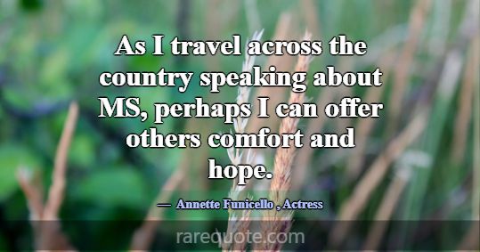 As I travel across the country speaking about MS, ... -Annette Funicello