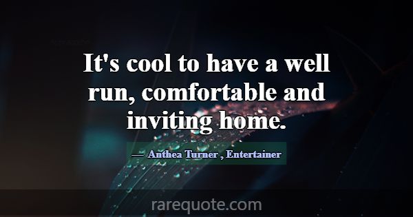 It's cool to have a well run, comfortable and invi... -Anthea Turner