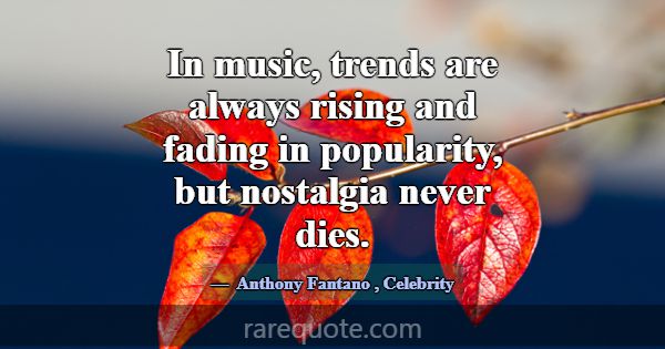 In music, trends are always rising and fading in p... -Anthony Fantano