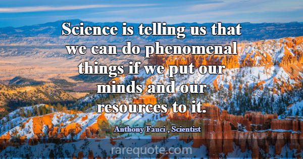 Science is telling us that we can do phenomenal th... -Anthony Fauci