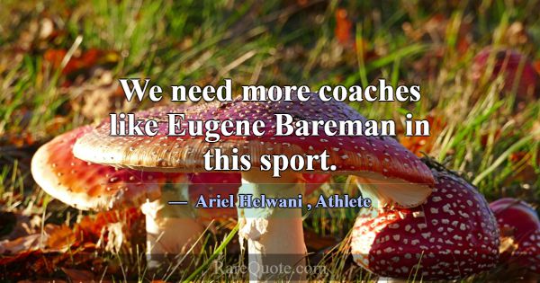 We need more coaches like Eugene Bareman in this s... -Ariel Helwani