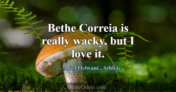 Bethe Correia is really wacky, but I love it.... -Ariel Helwani