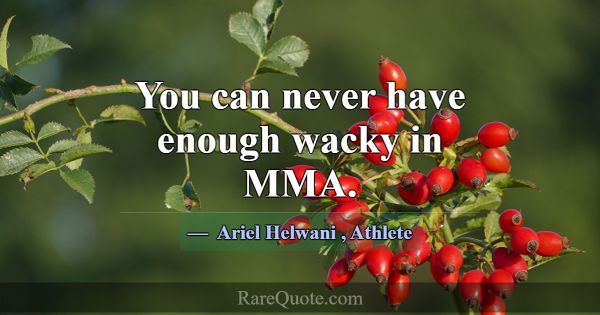 You can never have enough wacky in MMA.... -Ariel Helwani