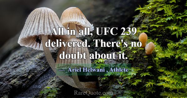 All in all, UFC 239 delivered. There's no doubt ab... -Ariel Helwani