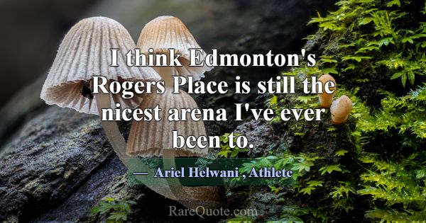 I think Edmonton's Rogers Place is still the nices... -Ariel Helwani