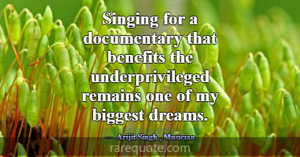 Singing for a documentary that benefits the underp... -Arijit Singh