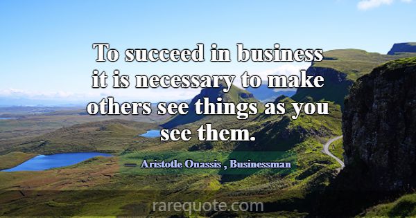To succeed in business it is necessary to make oth... -Aristotle Onassis