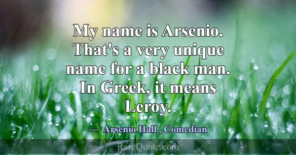 My name is Arsenio. That's a very unique name for ... -Arsenio Hall