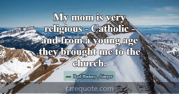 My mom is very religious - Catholic - and from a y... -Bad Bunny