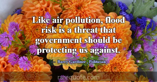 Like air pollution, flood risk is a threat that go... -Barry Gardiner