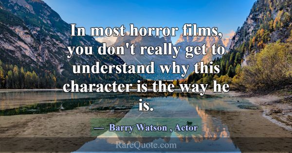 In most horror films, you don't really get to unde... -Barry Watson
