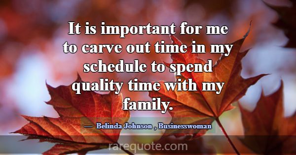 It is important for me to carve out time in my sch... -Belinda Johnson