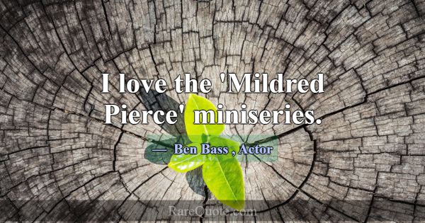 I love the 'Mildred Pierce' miniseries.... -Ben Bass