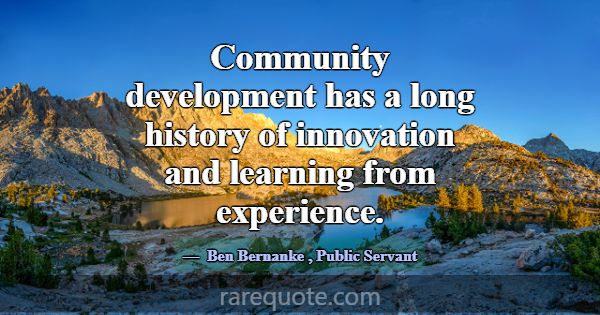 Community development has a long history of innova... -Ben Bernanke