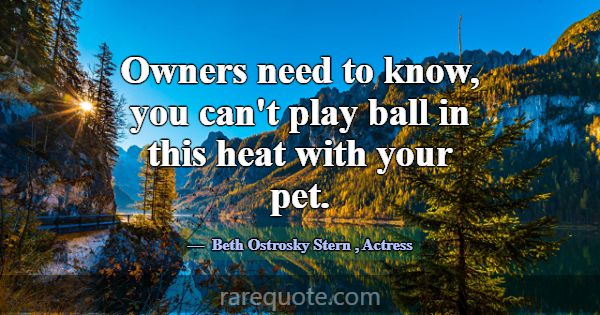 Owners need to know, you can't play ball in this h... -Beth Ostrosky Stern