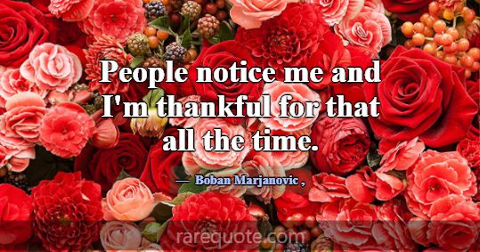 People notice me and I'm thankful for that all the... -Boban Marjanovic