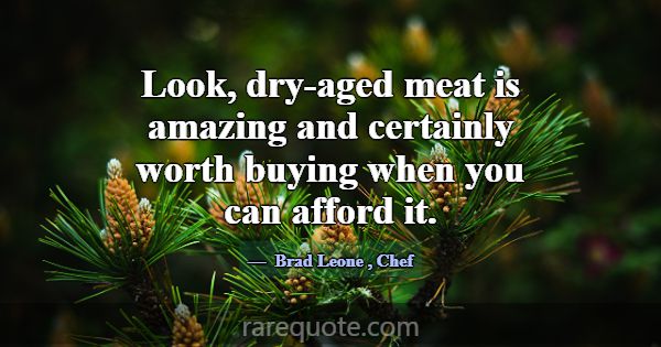 Look, dry-aged meat is amazing and certainly worth... -Brad Leone